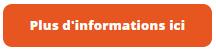 Rectangle orange aux bords arrondis sur lequel est inscrit en blanc « plus d’informations ici ». 